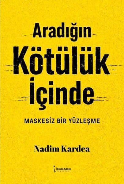 Nadim KardeaTürk RomaniAradığın Kötülük İçinde - Maskesiz Bir Yüzleşme