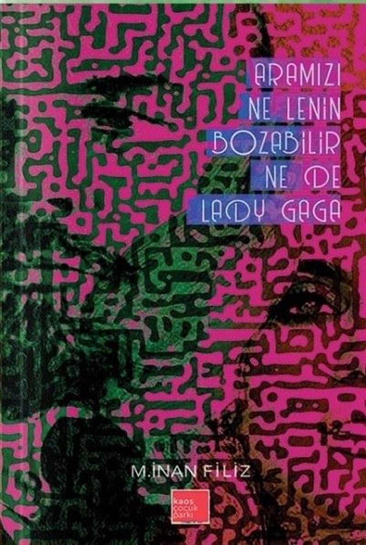 M. İnan FilizTürk ŞiiriAramızı Ne Lenin Bozabilir Ne de Lady Gaga