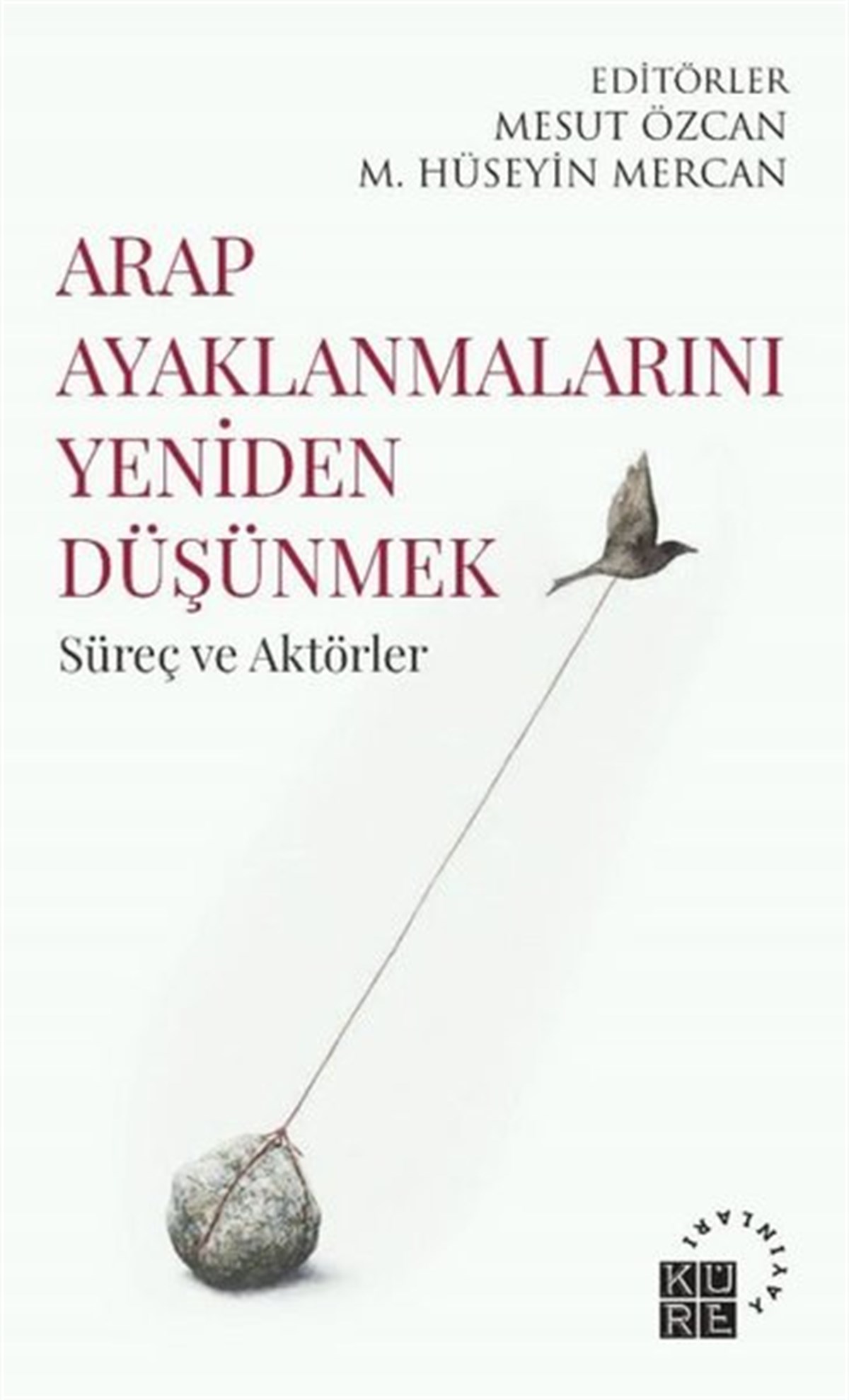 KolektifDünya Siyaseti ve PolitikasıArap Ayaklanmalarını Yeniden Düşünmek - Süreç ve Aktörler