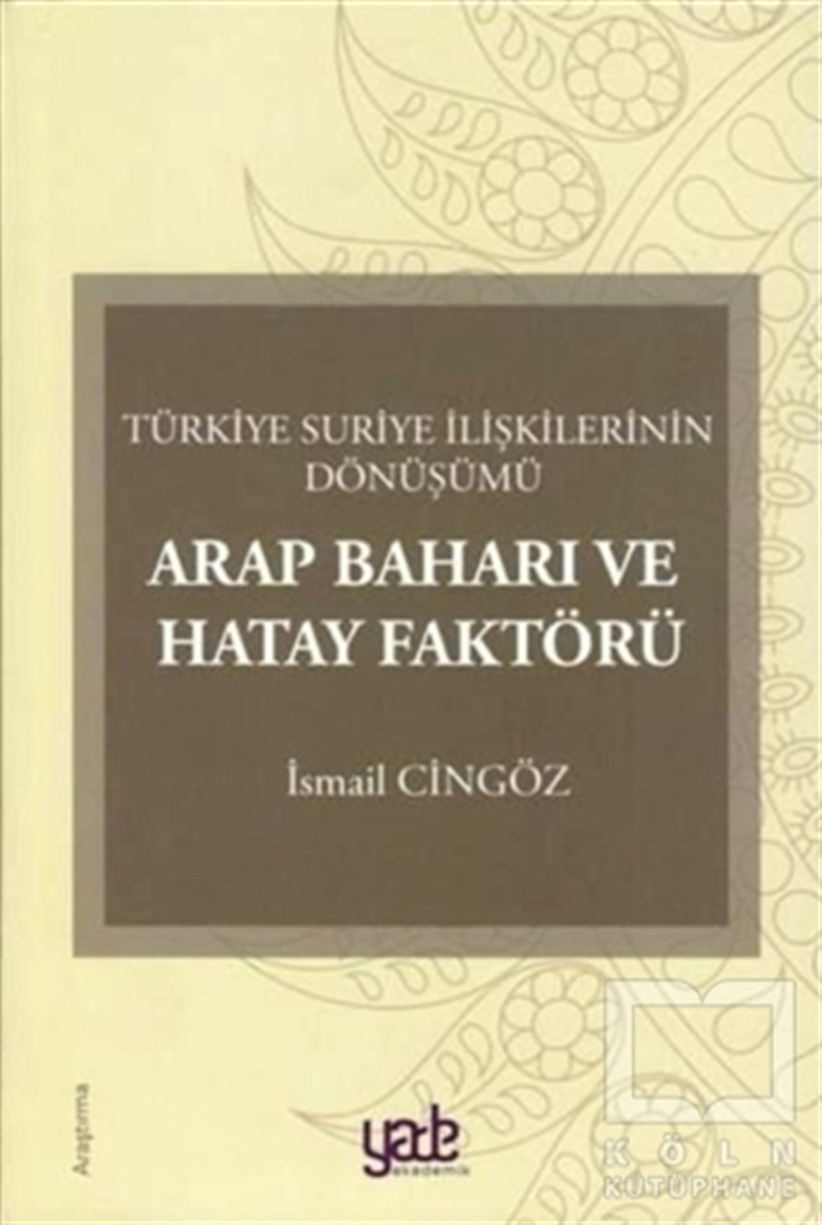 İsmail CingözAraştırma-İncelemeArap Baharı ve Hatay Faktörü
