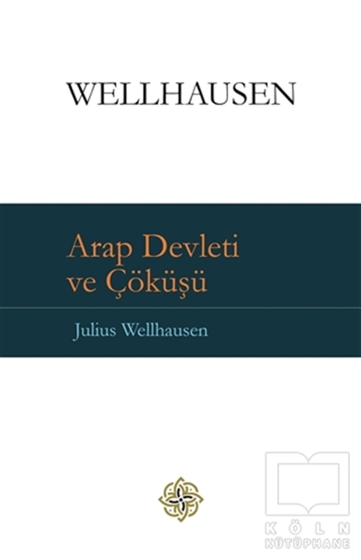 Julius WellhausenAraştırma & İnceleme ve Referans KitaplarıArap Devleti ve Çöküşü