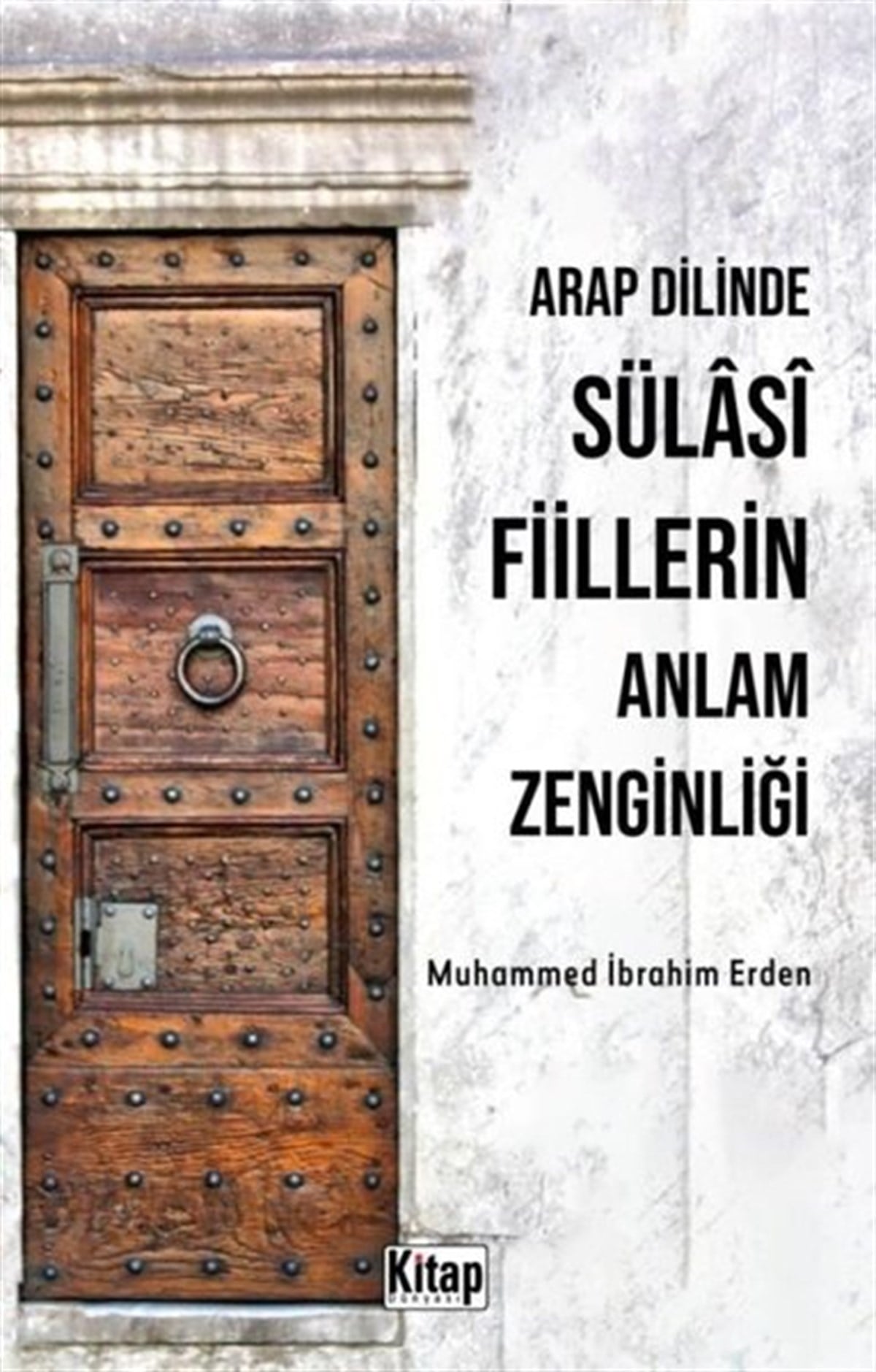 Muhammed İbrahim ErdenTürkçe Dil Bilim KitaplarıArap Dilinde Sülasi Fiillerin Anlam Zenginliği