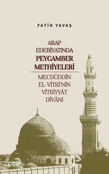 Fatih YavaşEleştiri & Kuram & İnceleme KitaplarıArap Edebiyatında Peygamber Methiyeleri - Mecdüddin El-Vitri'nin Vitriyyat Divanı