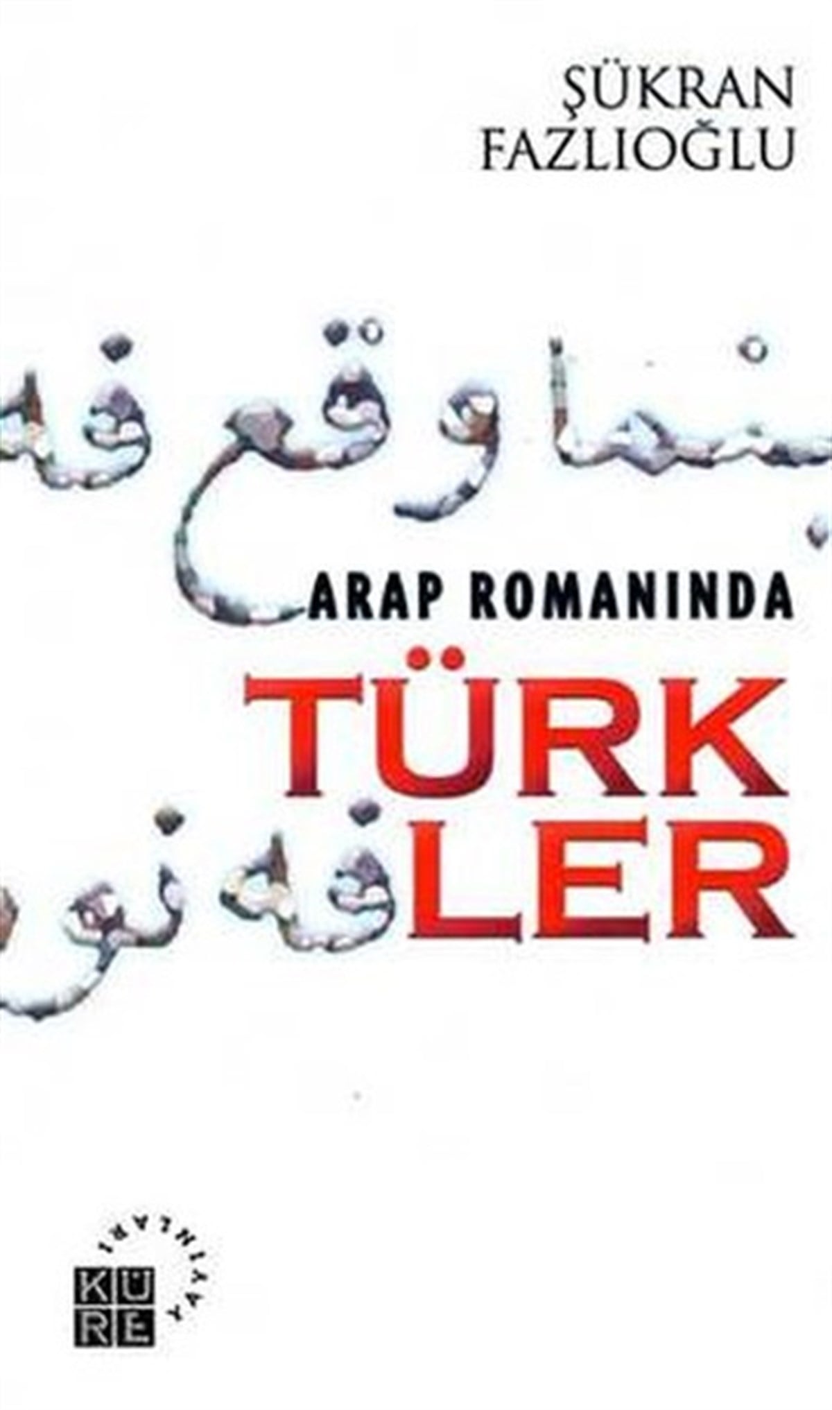 Şükran FazlıoğluEleştiri & Kuram & İnceleme KitaplarıArap Romanında Türkler
