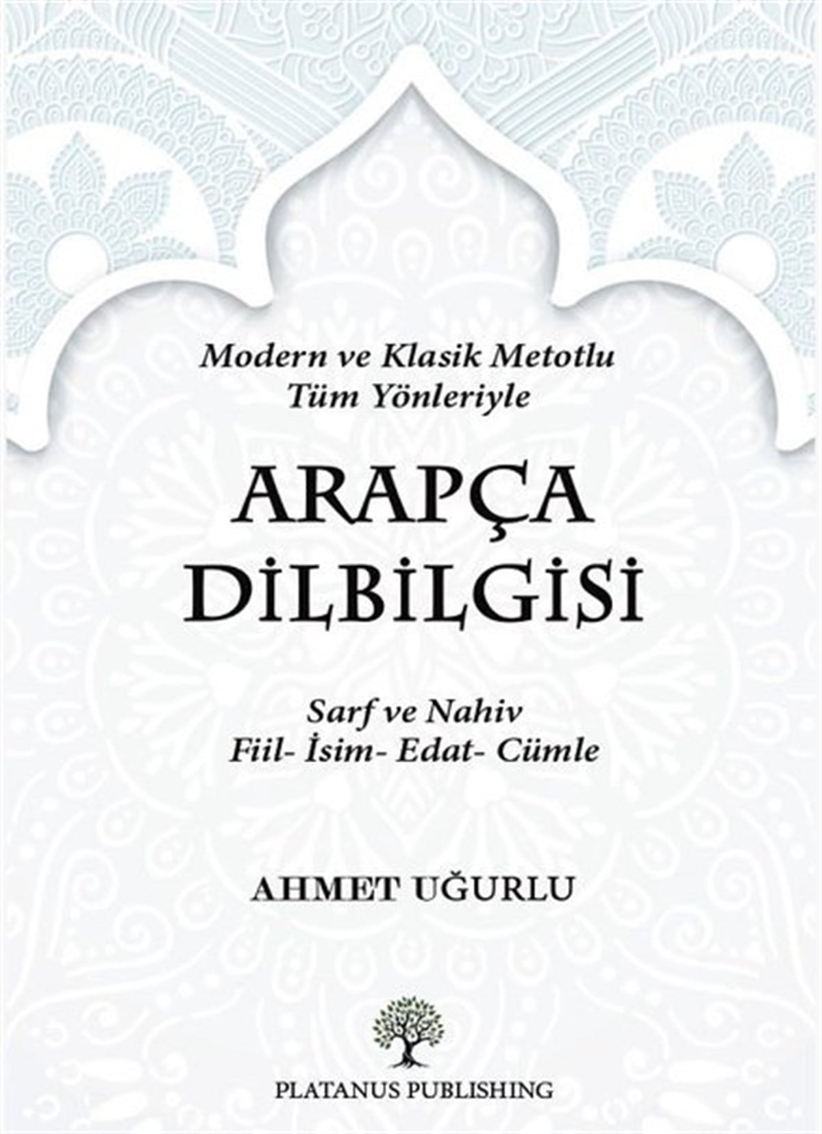 Ahmet UğurluTürkçe Dil Bilim KitaplarıArapça Dilbilgisi - Modern ve Klasik Metotlu Tüm Yönleriyle