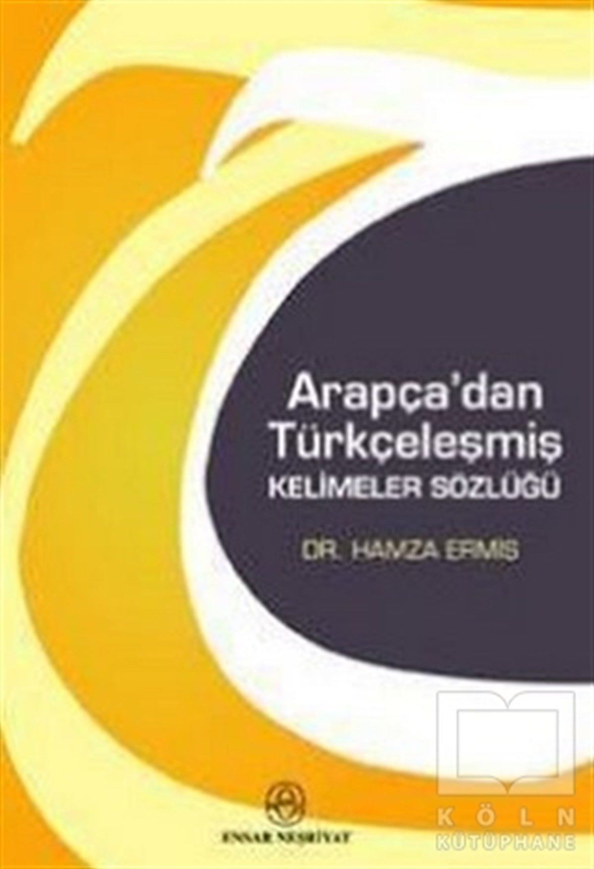 Hamza ErmişReferans - Kaynak KitapArapça’dan Türkçeleşmiş Kelimeler Sözlüğü
