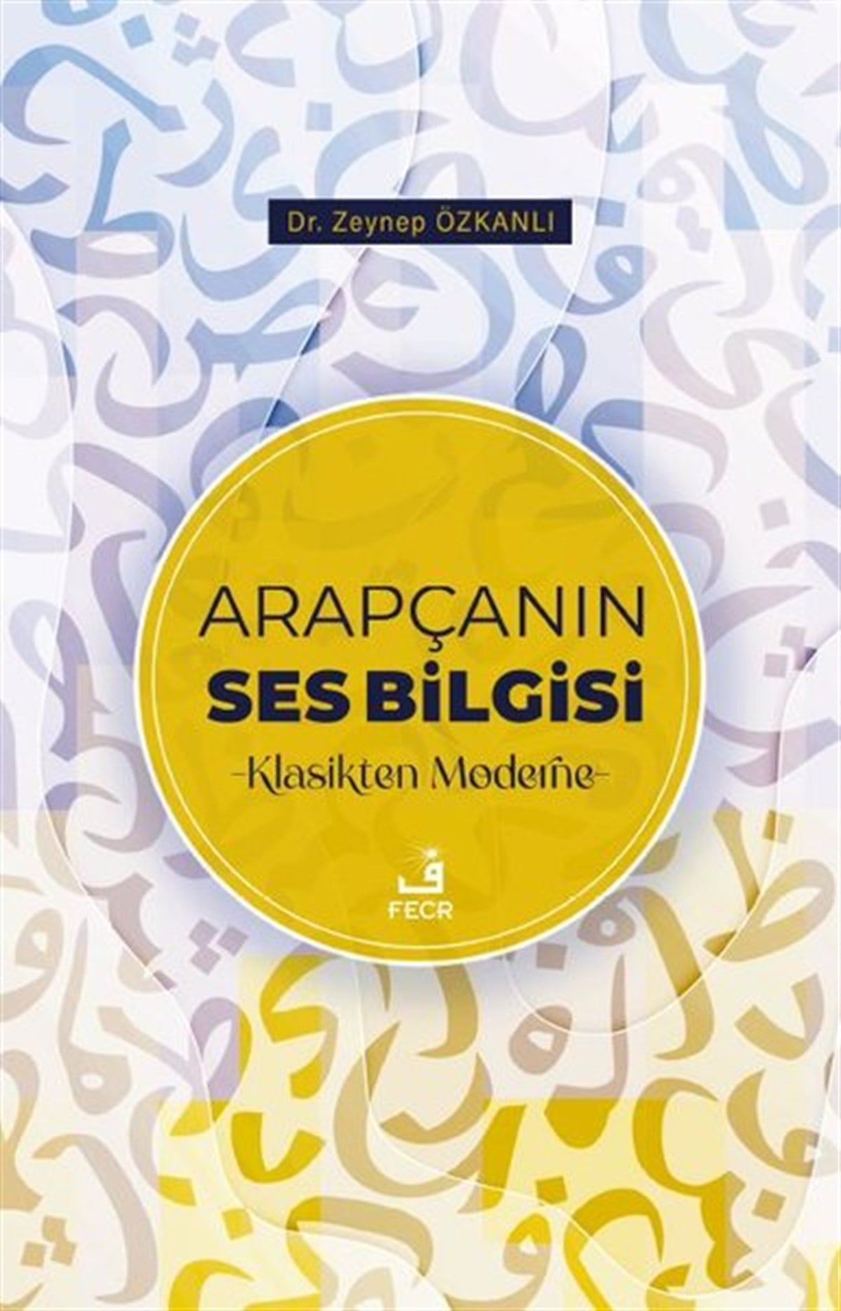 Zeynep ÖzkanlıTürkçe Dil Bilim KitaplarıArapçanın Ses Bilgisi - Klasikten Moderne