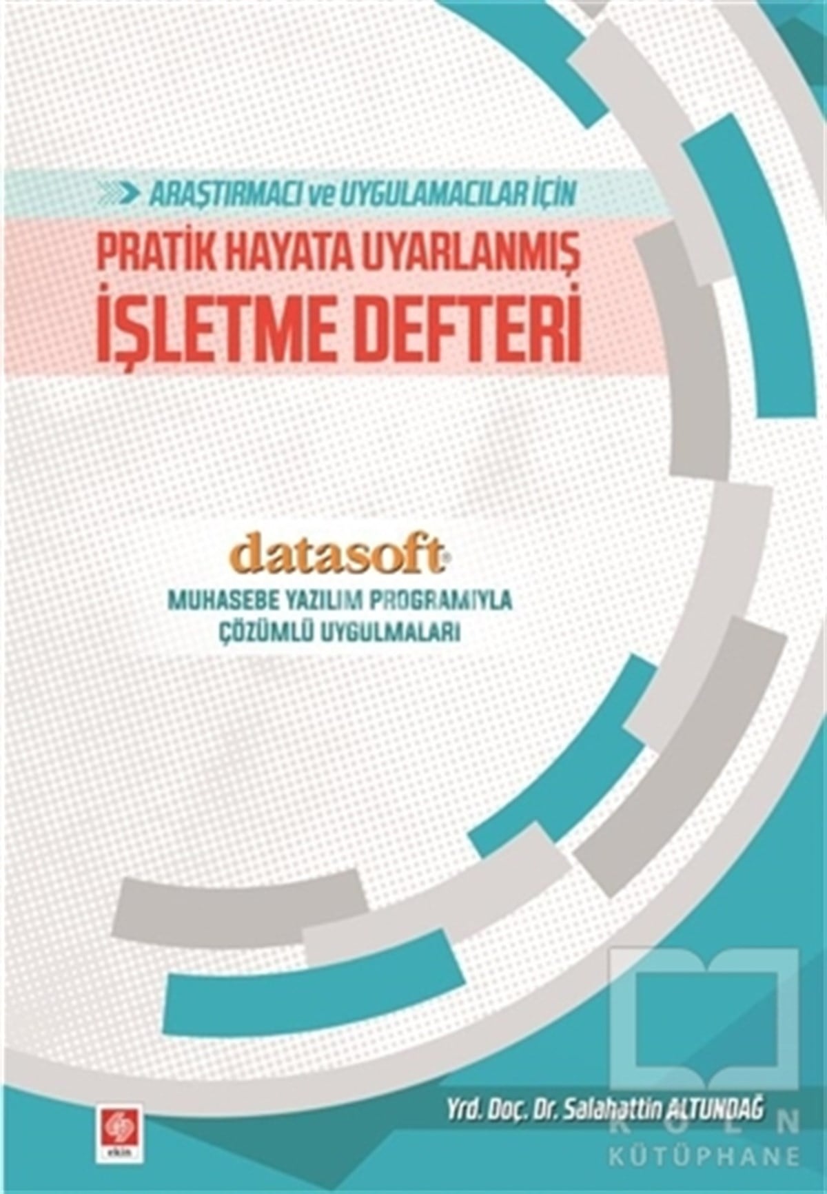 Salahattin Altundağİşletme, Muhasebe, MaliyeAraştırmacı ve Uygulamacılar İçin Pratik Hayata Uyarlanmış İşletme Defteri