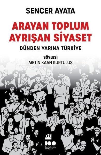 Sencer AyataSöyleşiArayan Toplum Ayrışan Siyaset: Dünden Yarına Türkiye