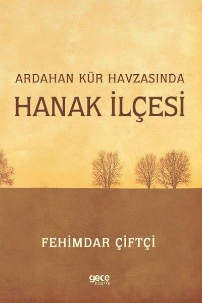 Fehimdar ÇiftçiTürk Tarihi Araştırmaları KitaplarıArdahan Kür Havzasında Hanak İlçesi