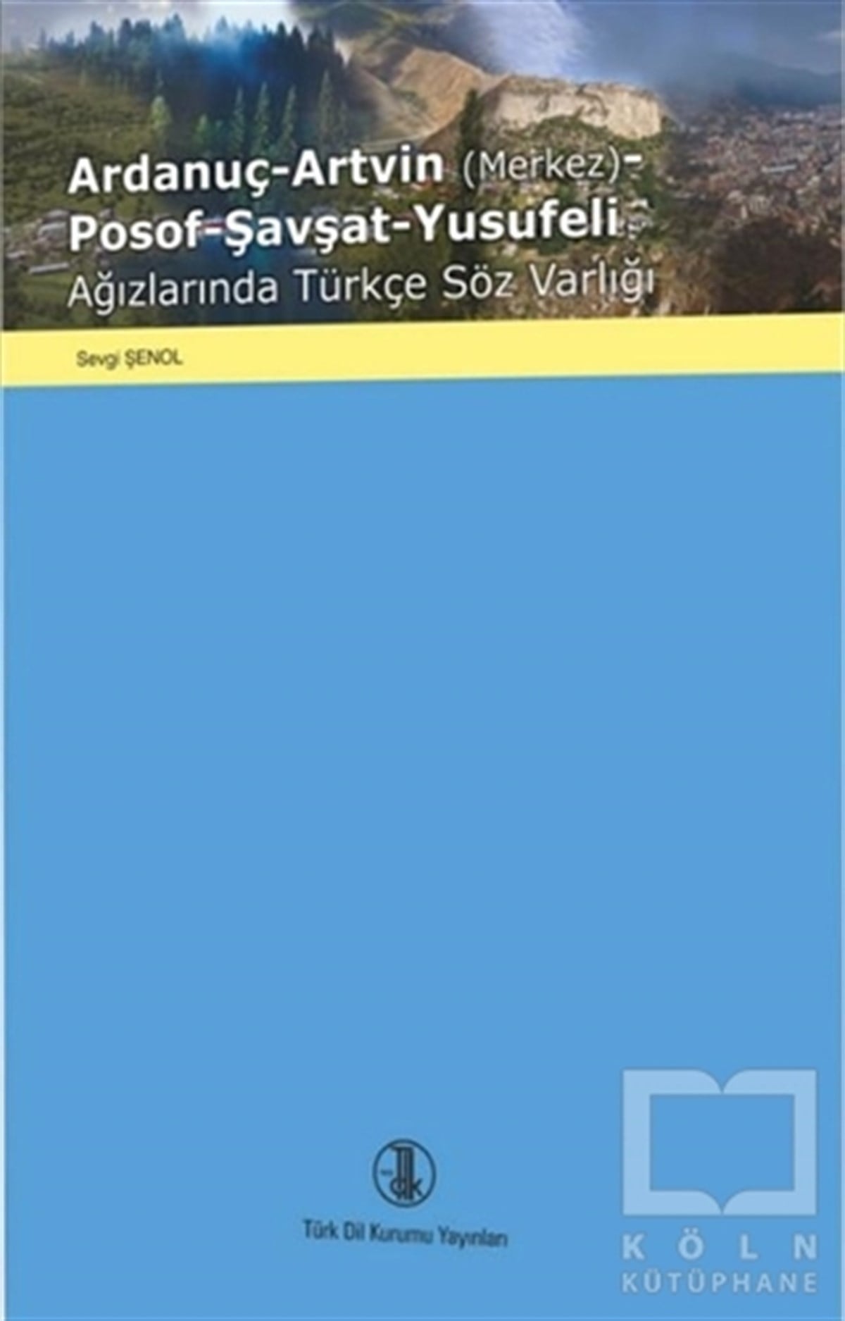 Sevgi ŞenolDiğerArdanuç-Artvin (Merkez)-Posof-Şavşat-Yusufeli Ağızlarında Türkçe Söz Varlığı