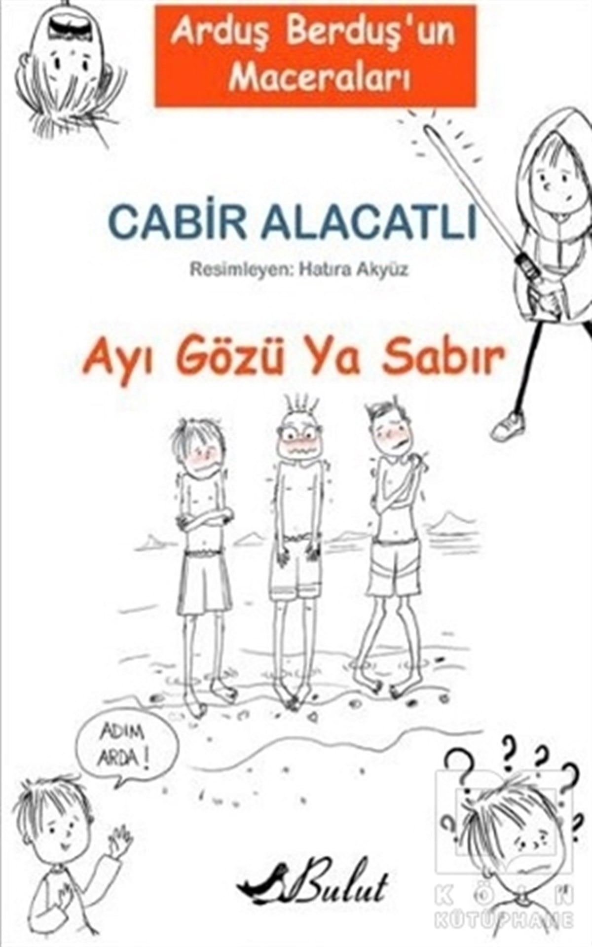 Cabir AlacatlıRoman-ÖyküArduş Berduş'un Maceraları 1 - Ayı Gözü Ya Sabır