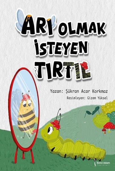 Şükran Acar KorkmazEgitim Etkinlik KitaplariArı Olmak İsteyen Tırtıl
