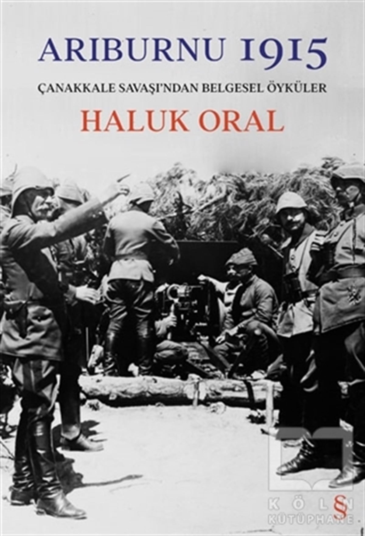 Haluk OralAraştırma-İnceleme-ReferansArıburnu 1915 (Ciltli)