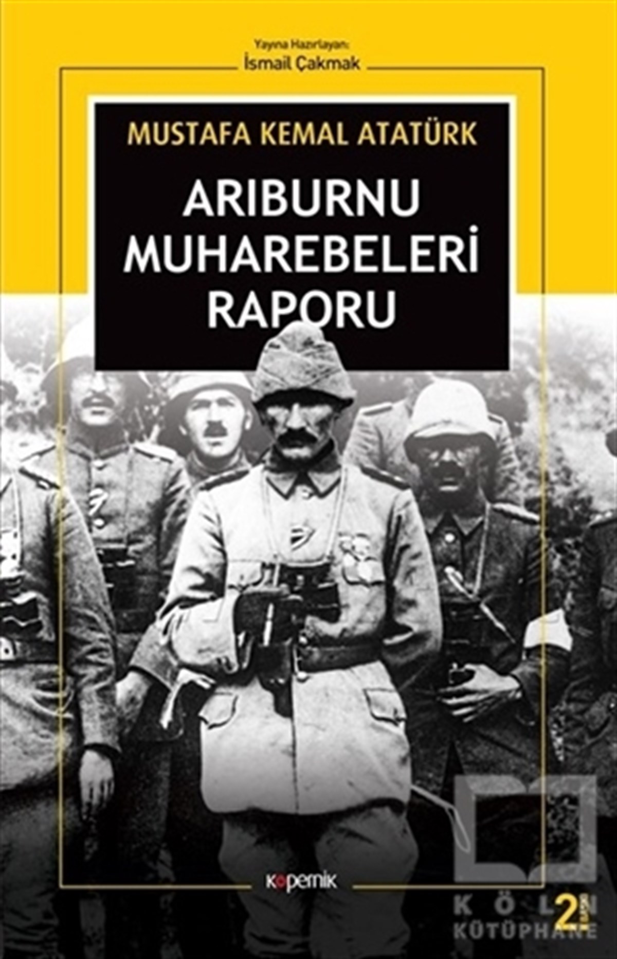Mustafa Kemal AtatürkMustafa Kemal AtatürkArıburnu Muharebeleri Raporu