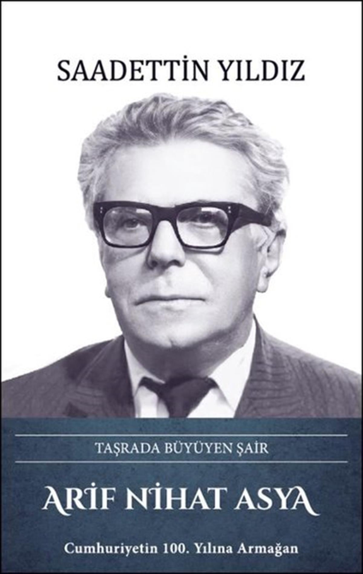 Saadettin YıldızEleştiri & Kuram & İnceleme KitaplarıArif Nihat Asya: Taşrada Büyüyen Şair