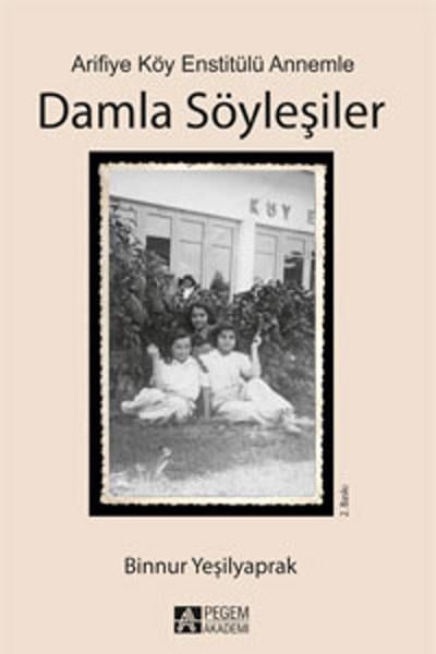Binnur YeşilyaprakSöyleşiArifiye Köy Enstitülü Annemle Damla Söyleşiler