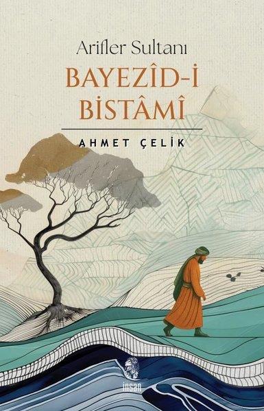 Ahmet ÇelikEleştiri & Kuram & İnceleme KitaplarıArifler Sultanı: Bayezid-i Bistami