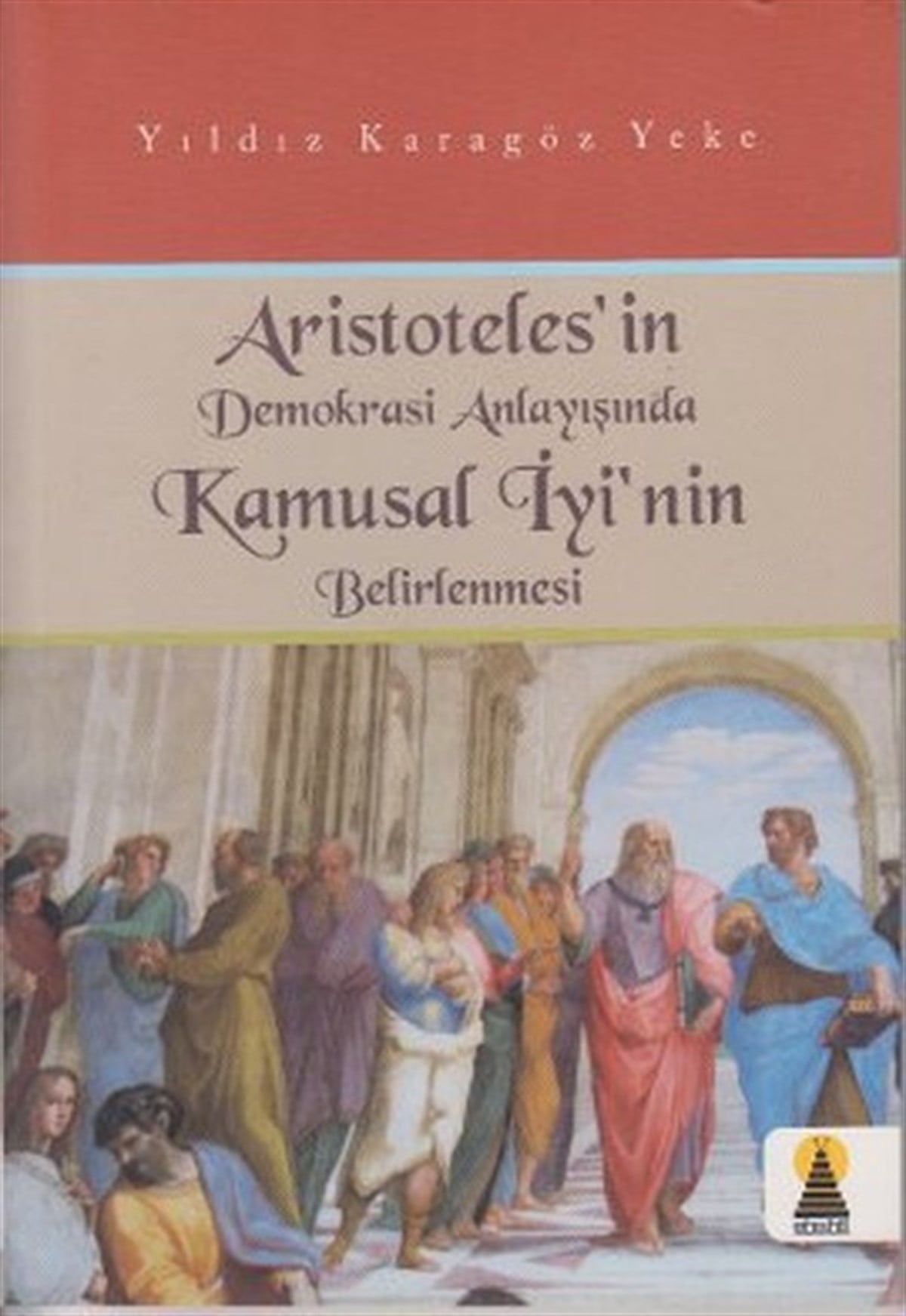 Yıldız Karagöz YekeFelsefe BilimiAristoteles'in Demokrasi Anlayışında Kamusal İyi'nin Belirlenmesi