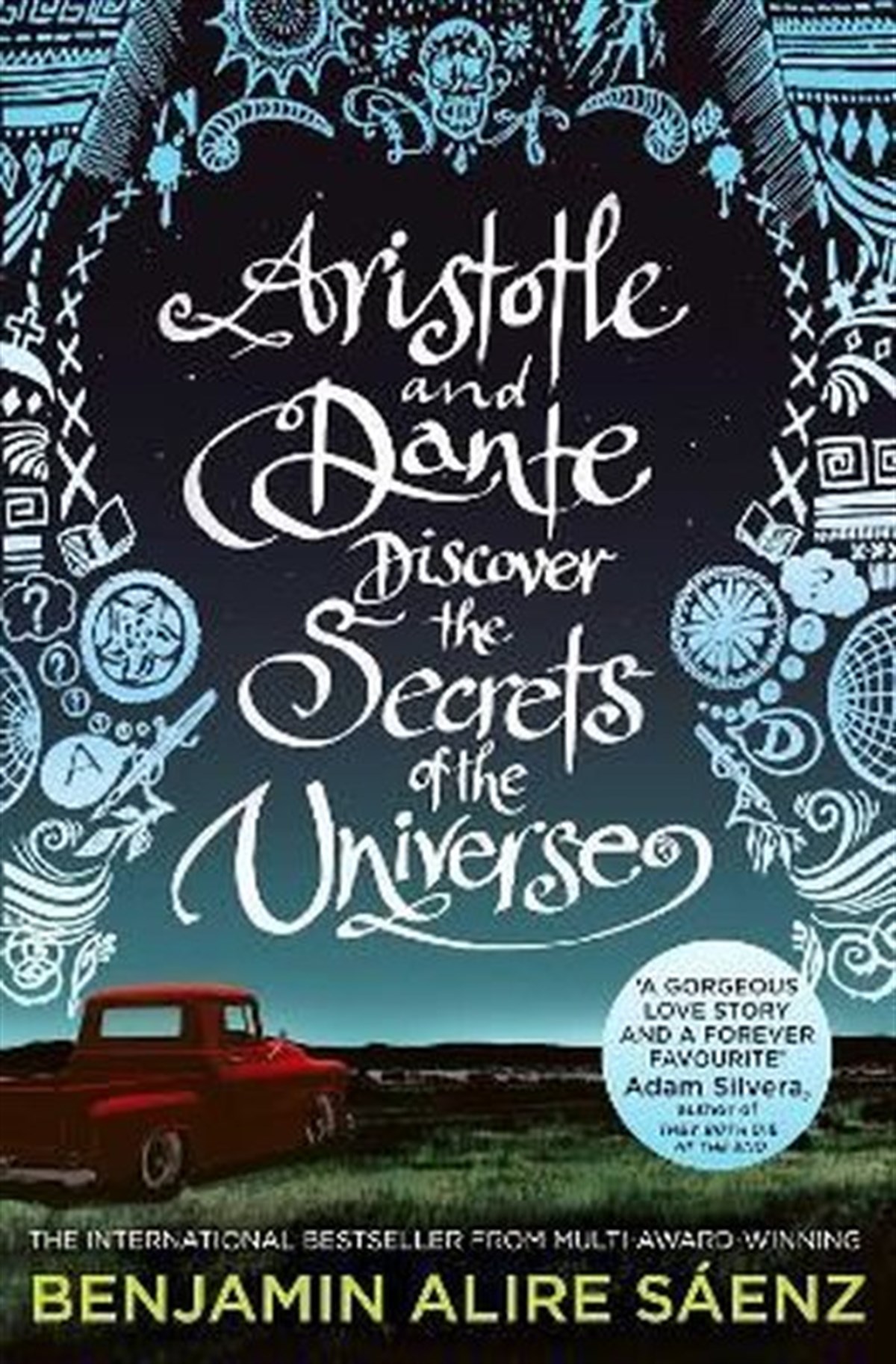 Benjamin Alire SaenzLiteratureAristotle and Dante Discover the Secrets of the Universe: The multi - award - winning international best