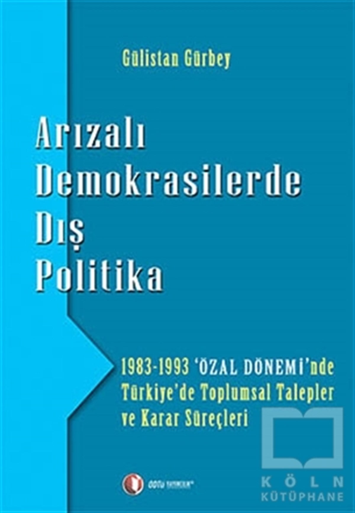 Gülistan GürbeyUluslararası İlişkiler, Dış PolitikaArızalı Demokrasilerde Dış Politika