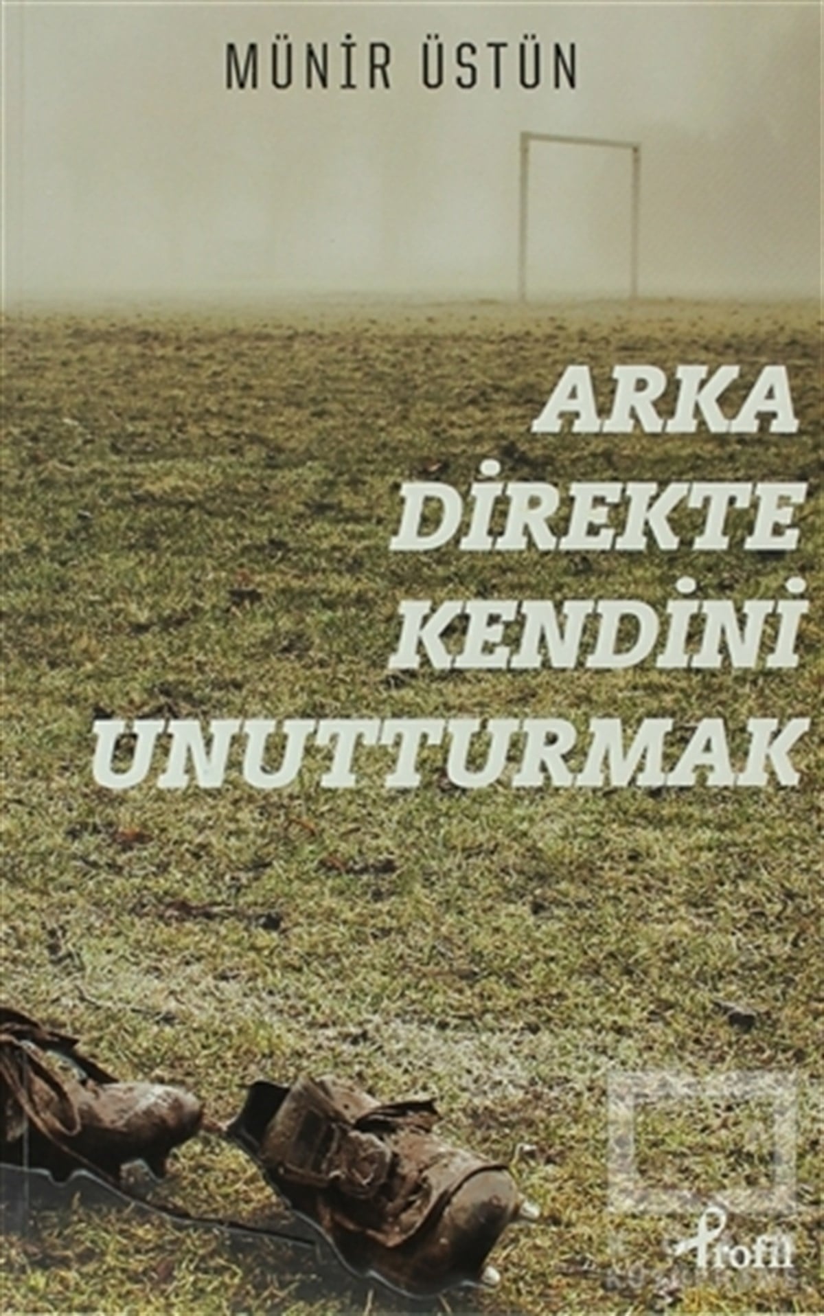 Münir ÜstünDiğerArka Direkte Kendini Unutturmak