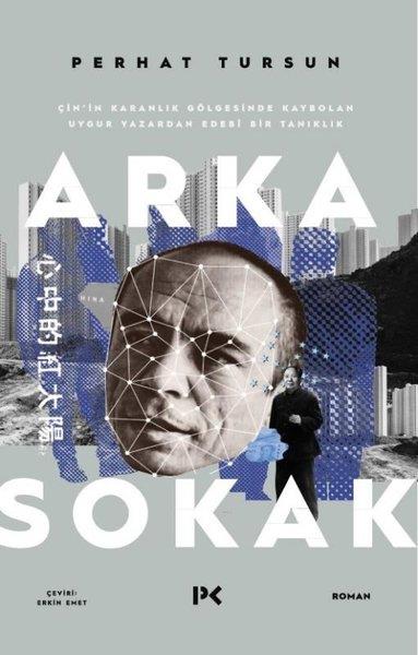 Perhat TursunDünya RomanArka Sokak - Çin'in Karanlık Gölgesinde Kaybolan Uygur Yazardan Edebi Bir Tanıklık