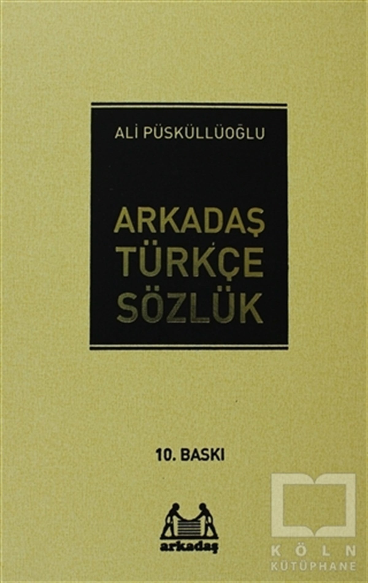 Ali PüsküllüoğluReferans - Kaynak KitapArkadaş Türkçe Sözlük