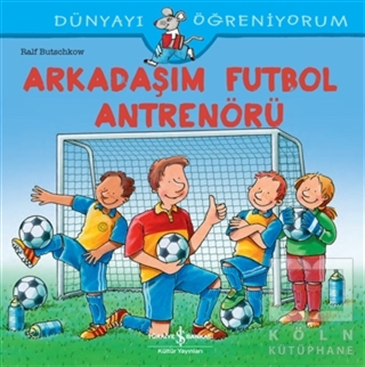 Ralf ButschkowOkul Öncesi Çocuk KitaplarıArkadaşım Futbol Antrenörü - Dünyayı Öğreniyorum