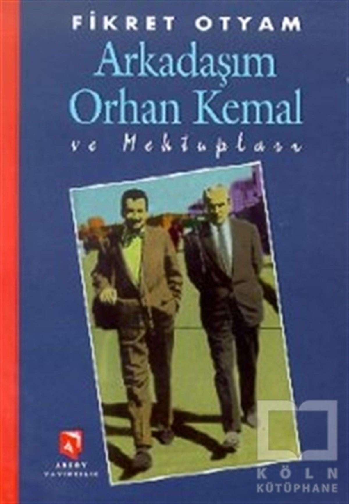 Fikret OtyamAnı - Mektup - GünlükArkadaşım Orhan Kemal ve Mektupları