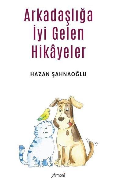 Hazan ŞahnaoğluÇocuk Gençlik RomanlarıArkadaşlığa İyi Gelen Hikayeler