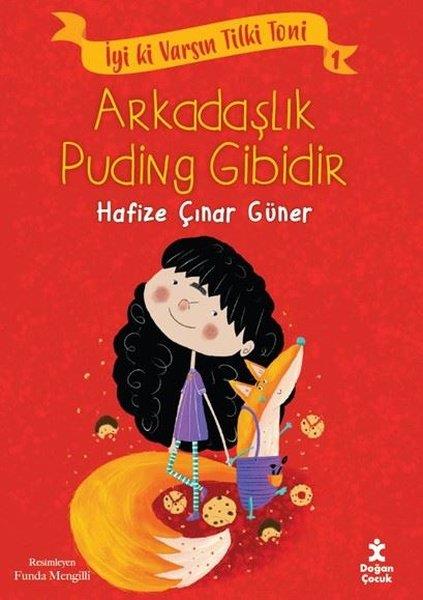 Hafize Çınar GünerÇocuk Gençlik RomanlarıArkadaşlık Puding Gibidir - İyi ki Varsın Tilki Toni 1