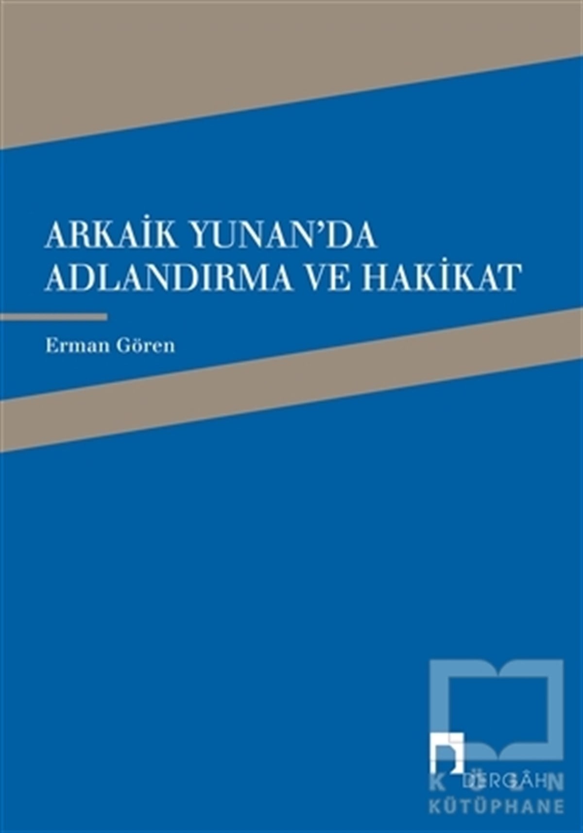 Erman GörenDüşünceArkaik Yunan'da Adlandırma ve Hakikat