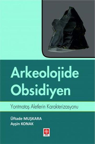 Ayşin KonakArkeolojiArkeolojide Obsidiyen - Yontmataş Aletlerin Karakterizasyonu