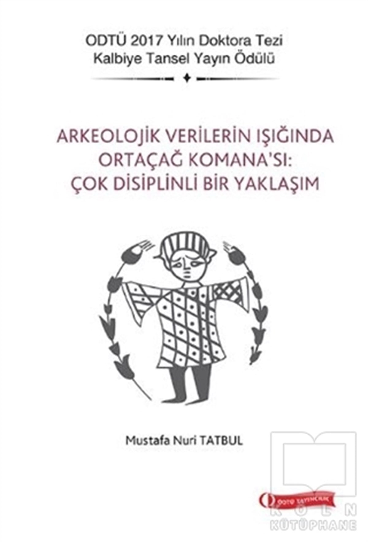 Mustafa Nuri TatbulAraştırma - İncelemeArkeolojik Verilerin Işığında Ortaçağ Komana’sı: Çok Disiplinli Bir Yaklaşım