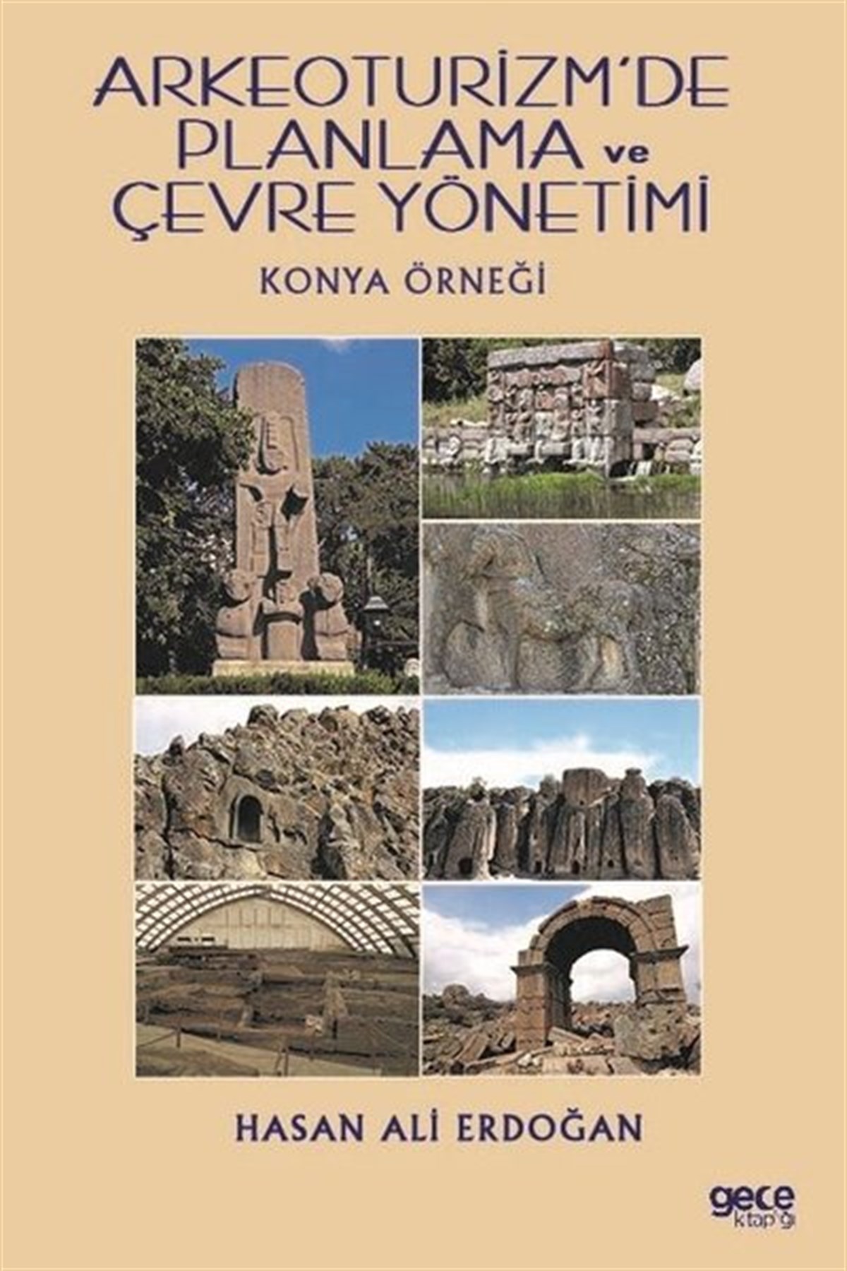 Hasan Ali ErdoğanArkeolojiArkeoturizm'de Planlama ve Çevre Yönetimi-Konya Örneği