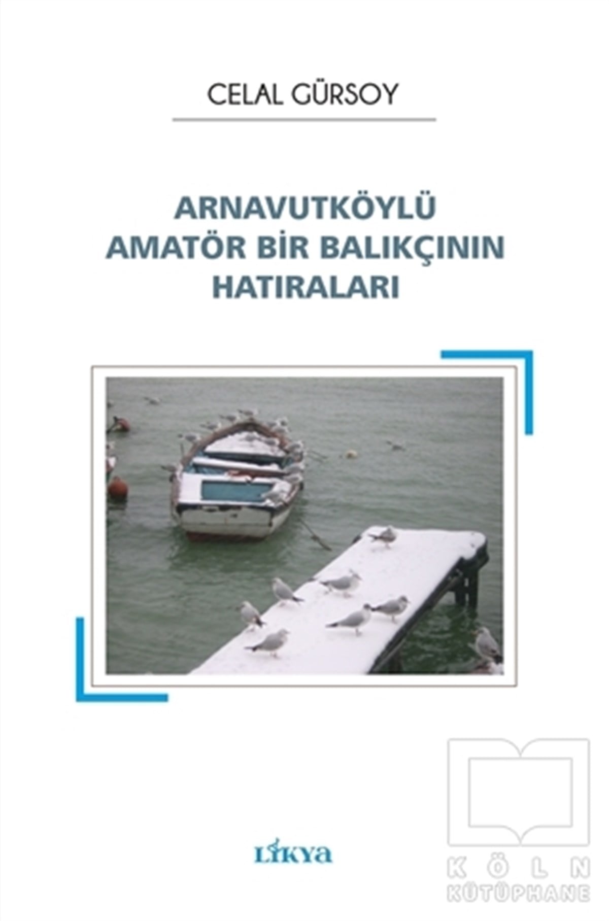 Celal GürsoyAnı - Mektup - GünlükArnavutköylü Amatör Bir Balıkçının Hatıraları