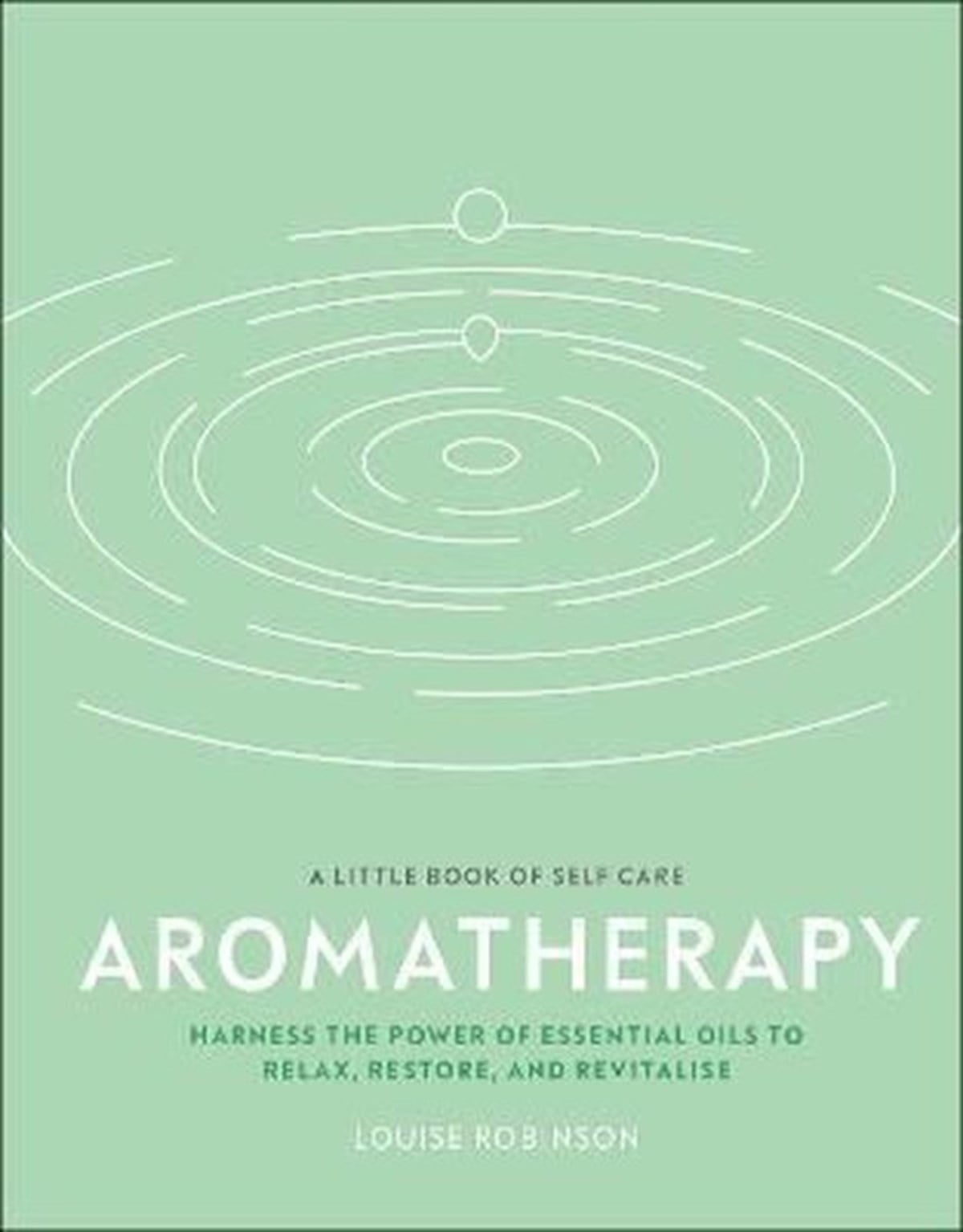 Louise RobinsonPersonal DevelopmentAromatherapy : Harness the Power of Essential Oils to Relax Restore and Revitalise