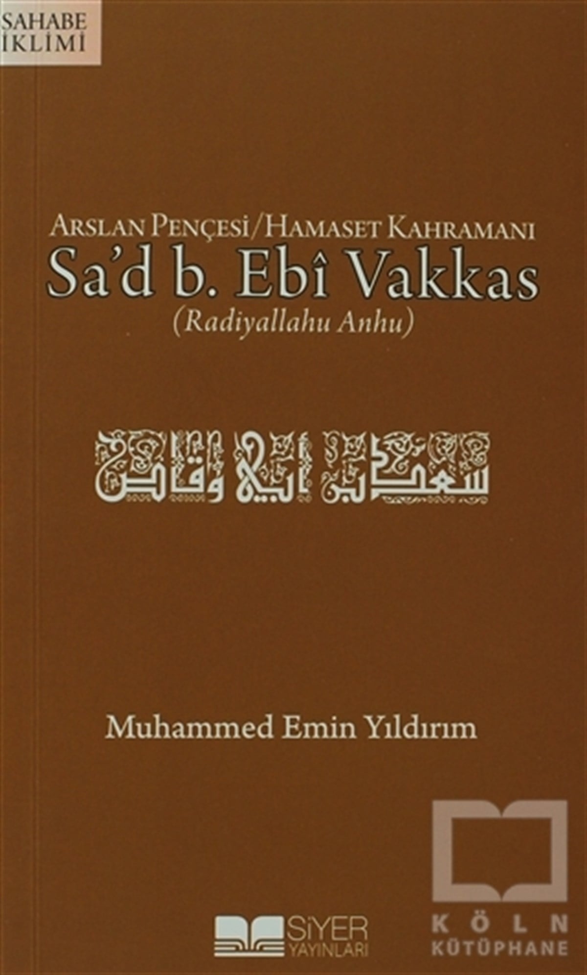 Muhammed Emin YıldırımGenel KonularArslan Pençesi / Hamaset Kahramanı Sa'd B. Ebi Vakkas (r.a.)