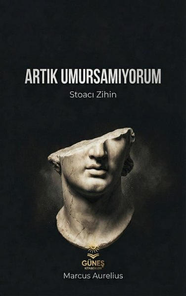 Marcus AureliusFelsefe BilimiArtık Umursamıyorum-Stoacı Zihin