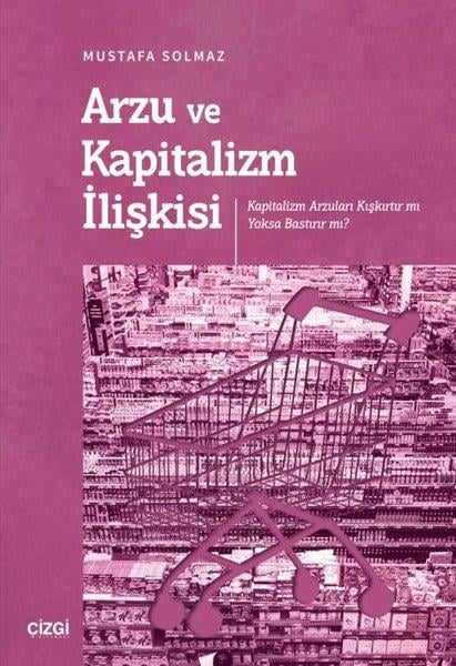 Mustafa SolmazGenel Politika & Siyaset Bilim & Siyaset Tarihi KitaplarıArzu ve Kapitalizm İlişkisi - Kapitalizm Arzuları Kışkırtır mı Yoksa Bastırır mı?