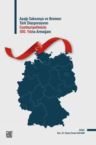 KolektifDünya TarihiAşağı Saksonya ve Bremen Türk Diasporasının Cumhuriyetimizin 100. Yılına Armağanı