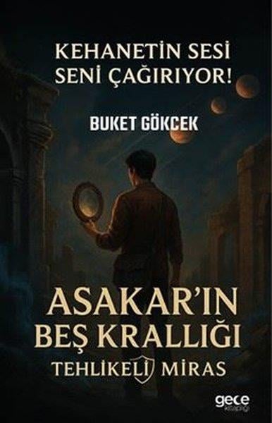 Buket GökcekTürk RomaniAsakar'ın Beş Krallığı Tehlikeli Miras - Kehanetin Sesi Seni Çağırıyor!
