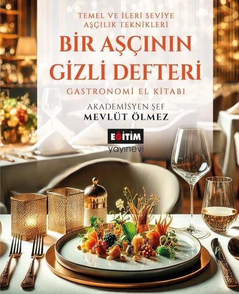 Mevlüt ÖlmezGastronomiAşçının Gizli Defteri - Temel ve İleri Seviye Aşçılık Teknikleri - Gastronomi El Kitabı