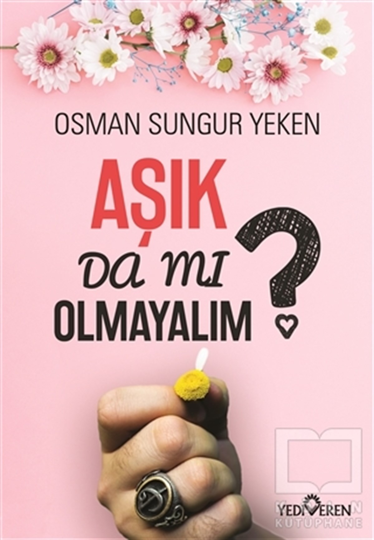 Osman Sungur YekenTürkçe RomanlarAşık Da Mı Olmayalım?