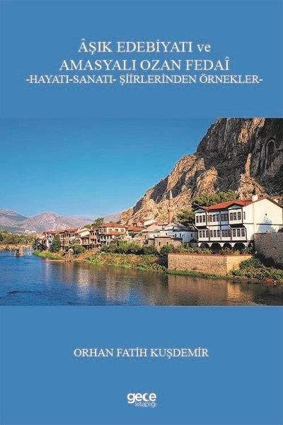 Orhan Fatih KuşdemirEleştiri & Kuram & İnceleme KitaplarıAşık Edebiyatı ve Amasyalı Ozan Fedai: Hayatı - Sanatı - Şiirlerinden Örnekler