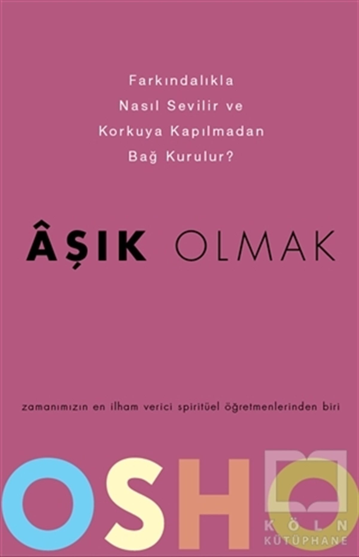 Osho (Bhagwan Shree Rajneesh)Kişisel Gelişim KitaplarıAşık Olmak - Farkındalıkla Nasıl Sevilir ve Korkuya Kapılmadan Bağ Kurulur?