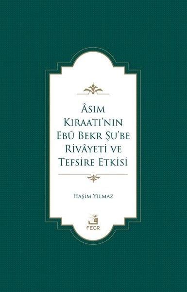 Haşim Yılmazİslami KitaplarAsım Kıraatı'nın Ebu Bekr Şu'be Rivayeti ve Tefsire Etkisi