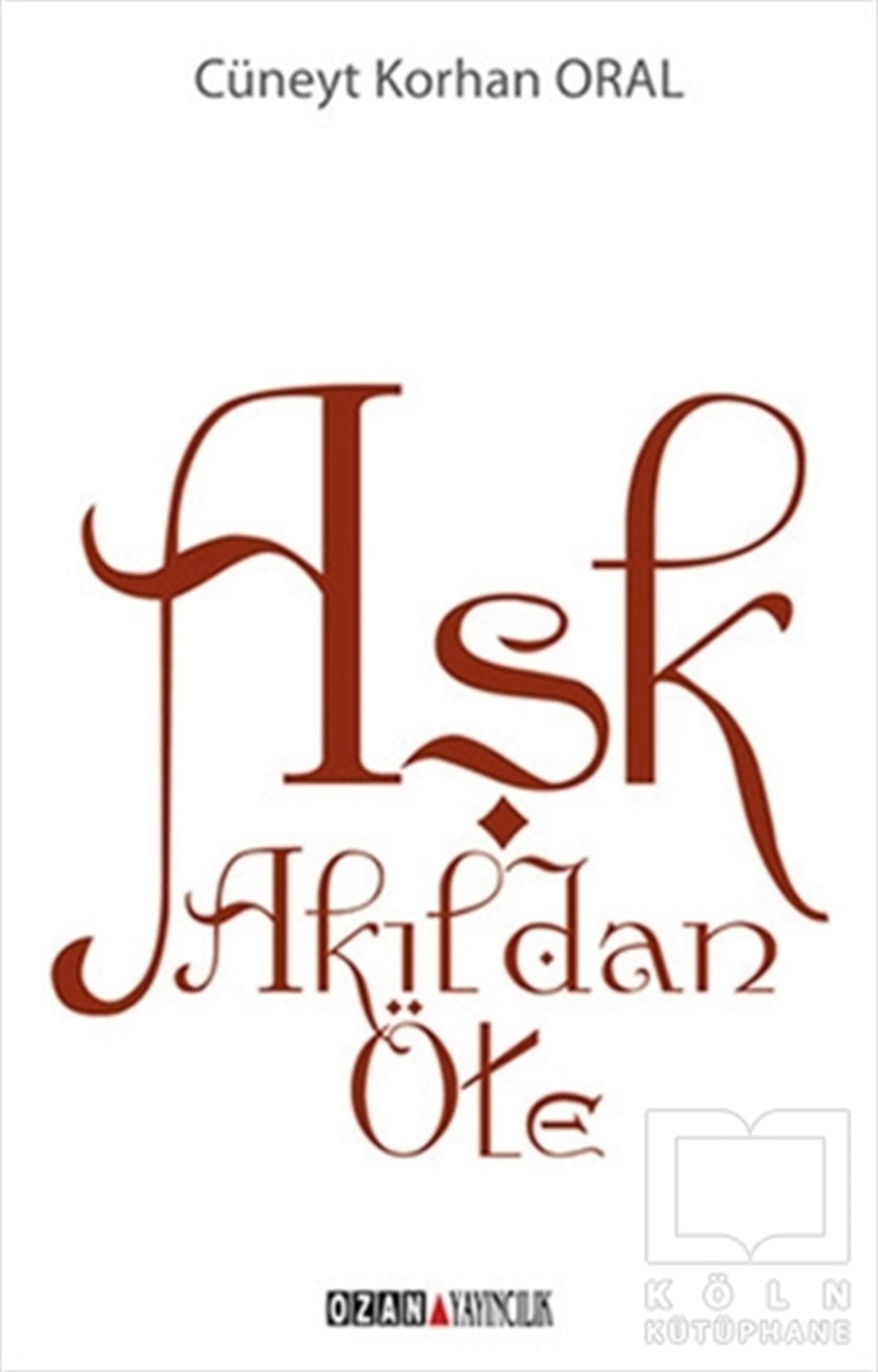 Cüneyt Korhan OralŞiirAşk Akıldan Öte