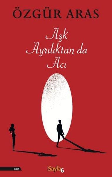 Özgür ArasAşk Kitapları & Aşk RomanlarıAşk Ayrılıktan da Acı